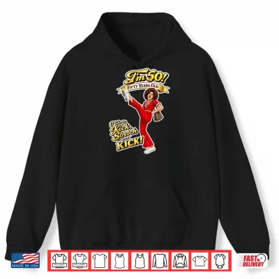 Sally Omalley I'M 50 I Like To Kick & Stretch Funny Graphic Shirt 1 Hoodie Sally Omalley Im 50 I Like to Kick Stretch Funny Graphic Shirt