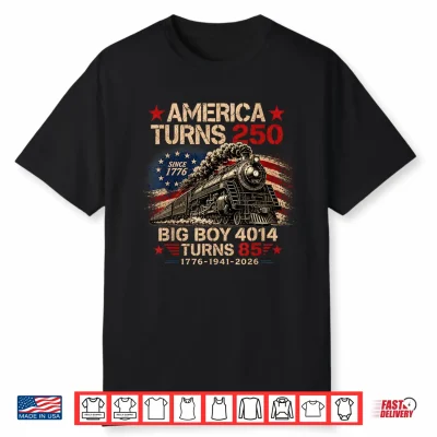 Big Boy 4014 Train America Turns 250 Years For Men Women Shirt