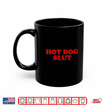 Hot Dog Slut Funny Food Lover Quote Shirt 3 Mug Hot Dog Slut Funny Food Lover Quote Shirt