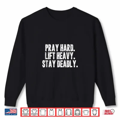 Sweatshirt Pray Hard Lift Heavy Stay Deadly Gym Faith Motivation Design Shirt