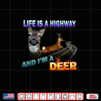 Life Is A Highway And I'M A Deer Shirt 4 Design Life is A Highway and Im A Deer Shirt