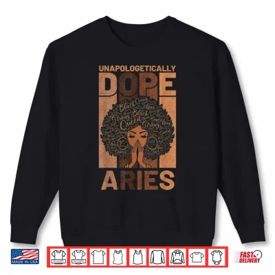 Sweatshirt Black History Unapologetically Dope Aries Melanin Horoscope Shirt