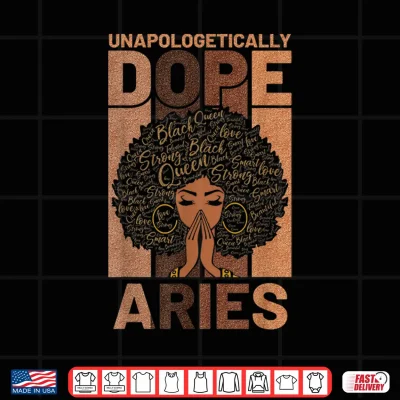 Design Black History Unapologetically Dope Aries Melanin Horoscope Shirt