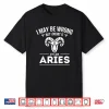 I May Be Wrong But I Doubt It Aries Zodiac Sign Horoscope Shirt