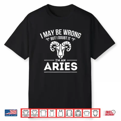 I May Be Wrong But I Doubt It Aries Zodiac Sign Horoscope Shirt