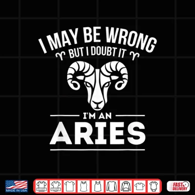 Design I May Be Wrong But I Doubt It Aries Zodiac Sign Horoscope Shirt