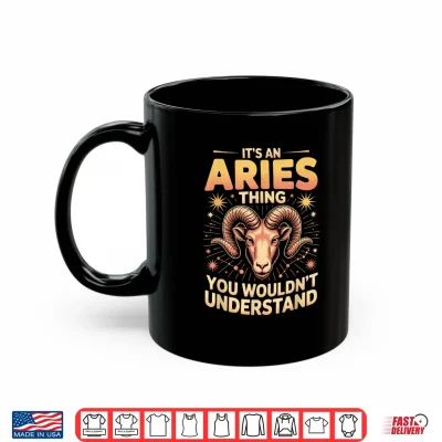 Mug Its an Aries Thing You Wouldnt Understand Shirt