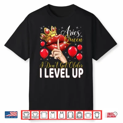 Aries Queen I Don’T Get Older I Level Up Birthday Queen Shirt