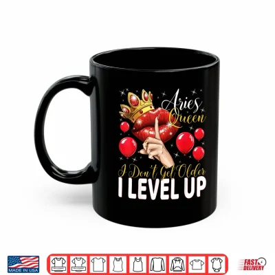 Aries Queen I Don'T Get Older I Level Up Birthday Queen Shirt 3 Mug Aries Queen I Dont Get Older I Level Up Birthday Queen Shirt