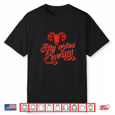 Big Aries Energy Confident Fearless Aries Zodiac Sign Quotes Shirt