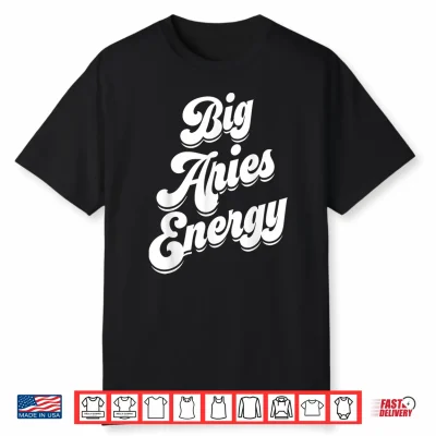 Big Aries Energy Women Zodiac Sign Aries Season Horoscope Shirt