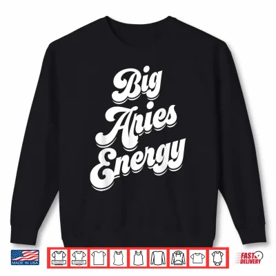 Sweatshirt Big Aries Energy Women Zodiac Sign Aries Season Horoscope Shirt
