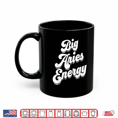 Mug Big Aries Energy Women Zodiac Sign Aries Season Horoscope Shirt