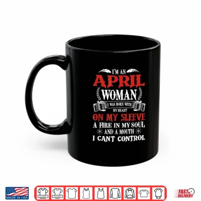 Mug Im An April Women Queen Born In April Aries Girl Birthday Shirt