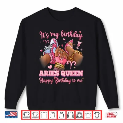 Sweatshirt Its My Birthday Aries Queen Women High Heels Sneakers Nails Shirt