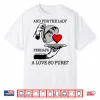 And For The Lady Perhaps A Love So Pure Shirt