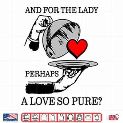 And For The Lady Perhaps A Love So Pure Shirt 4 Design And For The Lady Perhaps A Love So Pure Shirt