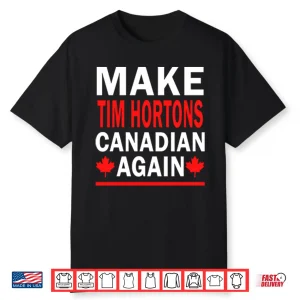 Make Tim Hortons Canadian Again Shirt