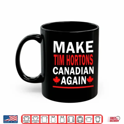 Mug Make Tim Hortons Canadian Again Shirt