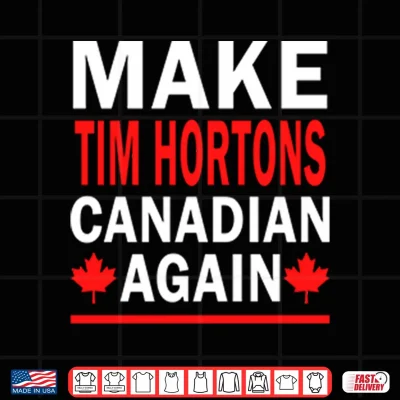Design Make Tim Hortons Canadian Again Shirt
