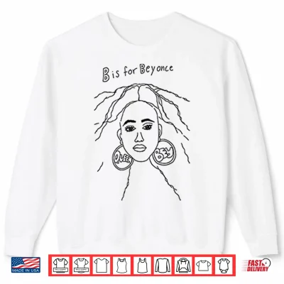 Sweatshirt Queen Bey B Is For Beyonce Shirt