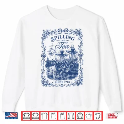 Sweatshirt Spilling The Tea Since 1773 Shirt