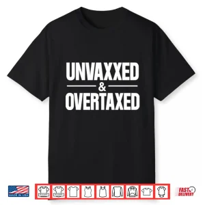 Unvaxxed And Overtaxed Shirt