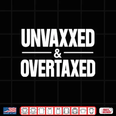 Design Unvaxxed And Overtaxed Shirt