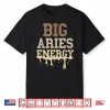 Big Aries Energy Men Women Melanin Zodiac Sign Drip Vibes Shirt