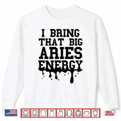 Sweatshirt Big Aries Energy Men Women Zodiac Aries Shirt Drip Birthday Shirt 1