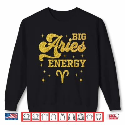 Sweatshirt Big Aries Energy Men Women Zodiac Birthday Queen King Shirt 1