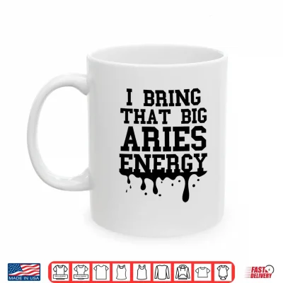 Mug Big Aries Energy Men Women Zodiac Aries Shirt Drip Birthday Shirt 1