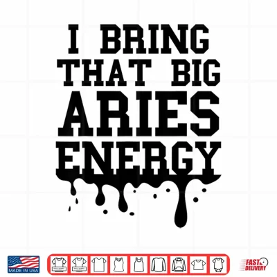 Design Big Aries Energy Men Women Zodiac Aries Shirt Drip Birthday Shirt 1