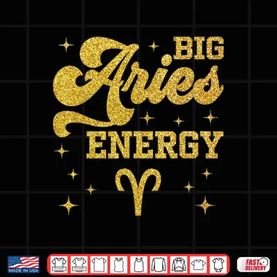 Design Big Aries Energy Men Women Zodiac Birthday Queen King Shirt 1