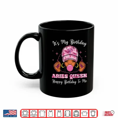 Mug Its My Birthday Aries Queen Black Woman Zodiac Birthday Shirt 1