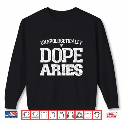 Unapologetically Dope Aries Funny Zodiac Sign Graphic Shirt 2 Sweatshirt Unapologetically Dope Aries Funny Zodiac Sign Graphic Shirt 1
