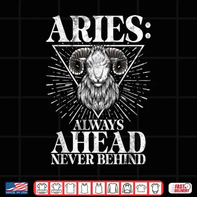 Design Always ahead never behind Aries Shirt