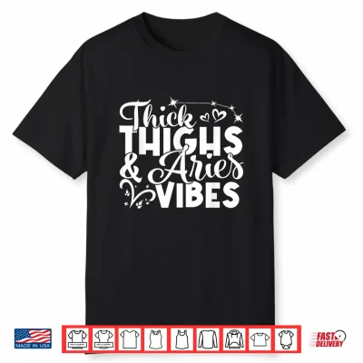 Aries Birthday Zodiac Sign Thick Thighs Aries Vibes Funny Shirt