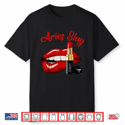 Aries Slay Sexy Lips Zodiac March April Birthday Shirt