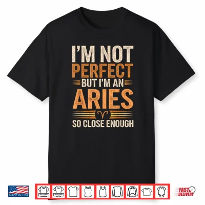 Aries Zodiac Sign I’M Not Perfect But I’M An Aries Shirt