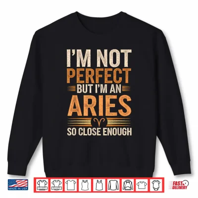 Aries Zodiac Sign I'M Not Perfect But I'M An Aries Shirt 2 Sweatshirt Aries Zodiac Sign Im Not Perfect But Im An Aries Shirt
