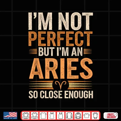 Aries Zodiac Sign I'M Not Perfect But I'M An Aries Shirt 4 Design Aries Zodiac Sign Im Not Perfect But Im An Aries Shirt