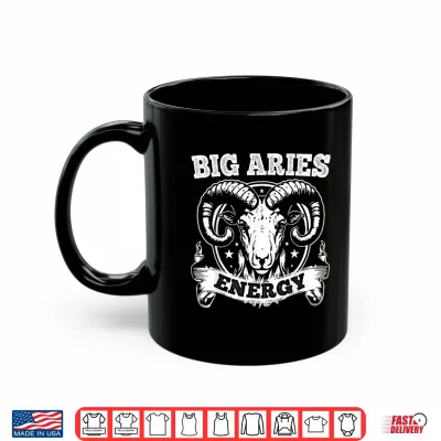 Mug Big Aries Energy Aries Zodiac Sign March April Birthday Shirt