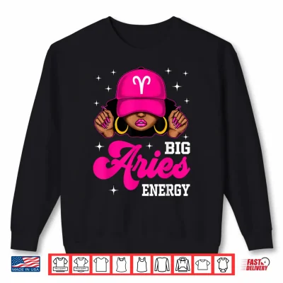 Sweatshirt Big Aries Energy Sassy Black Woman Cap Zodiac Birthday Shirt