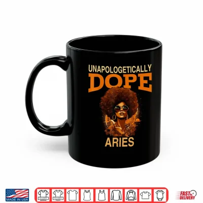 Mug Black Women Unapologetically Dope Aries March April Bday Shirt