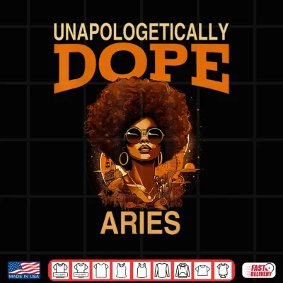 Design Black Women Unapologetically Dope Aries March April Bday Shirt