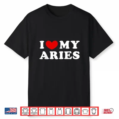 I Love My Aries I Heart My Aries Shirt