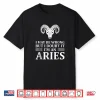 I May Be Wrong But I Doubt It Im An Aries Shirt New Shirt