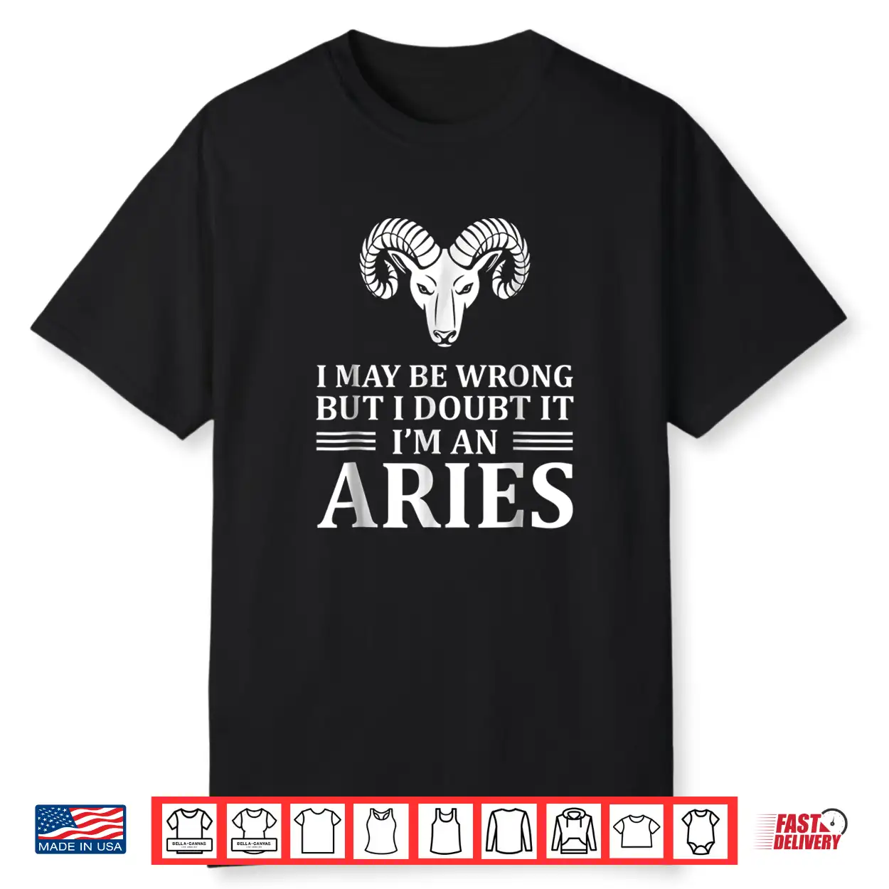 I May Be Wrong But I Doubt It Im An Aries Shirt New Shirt I May Be Wrong But I Doubt It Im An Aries Shirt New Shirt