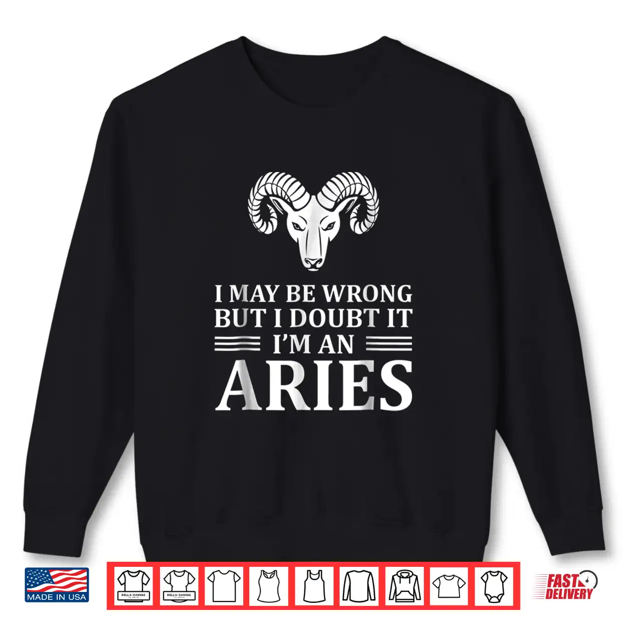 I May Be Wrong But I Doubt It Im An Aries Shirt New Shirt I May Be Wrong But I Doubt It Im An Aries Shirt New Shirt